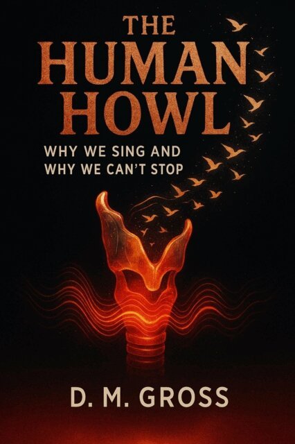D. M. Gross - Human Howl: Why We Sing and Why We Can't Stop, E-bok