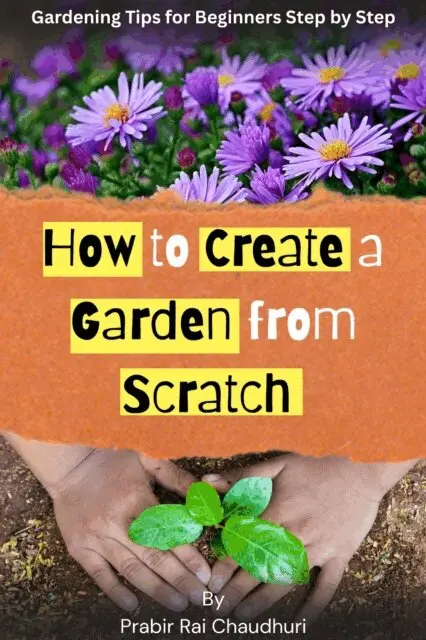 Prabir Rai Chaudhuri - How to Create a Garden from Scratch: Gardening tips for beginners step by step, E-bok. Tillgänglighet: Lägg i varukorg
