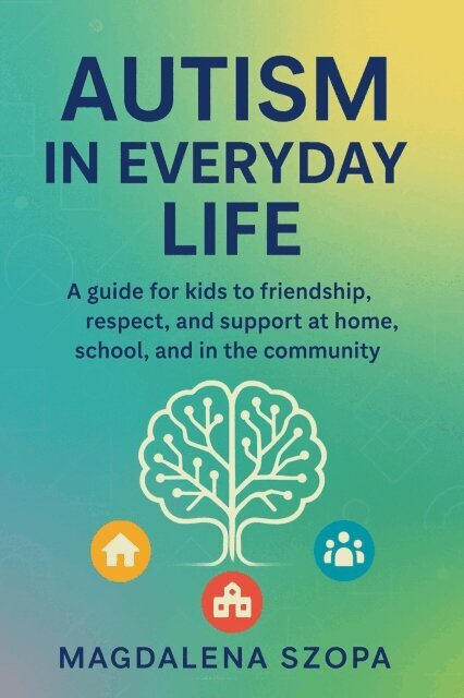 Magdalena Szopa - Autism in Everyday Life: A Guide for Kids to Friendship, Respect, and Support at Home, School, and in the Community., E-bok. Tillgänglighet: Lägg i varukorg