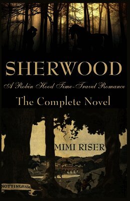 Mimi Riser - Sherwood (A Robin Hood Time-Travel Romance) The Complete Novel, Häftad