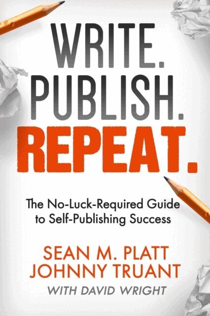 David Wright, Johnny B. Truant, Sean M Platt - Write. Publish. Repeat., E-bok