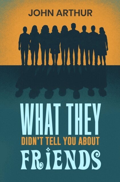 JOHN ARTHUR - What They Didn't Tell You About Friends, E-bok