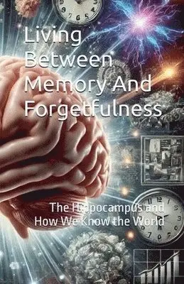 Rafael Antonio Vargas - Living Between Memory and Forgetfulness. The Hippocampus and How We Know the World, Häftad. Tillgänglighet: Lägg i varukorg