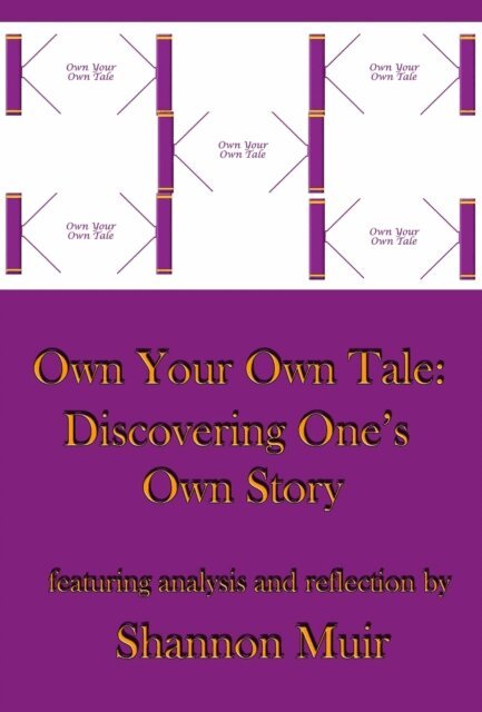 Shannon Muir - Own Your Own Tale: Discovering One's Own Story, E-bok