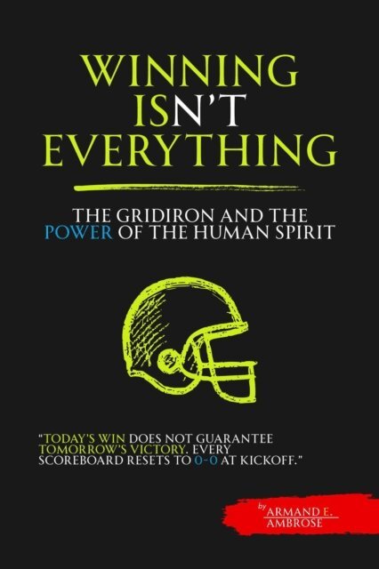 Armand E. Ambrose, Dirk C. De Winnaar - Winning Isn't Everything: The Gridiron Soul and the Power of the Human Spirit, E-bok. Tillgänglighet: Lägg i varukorg