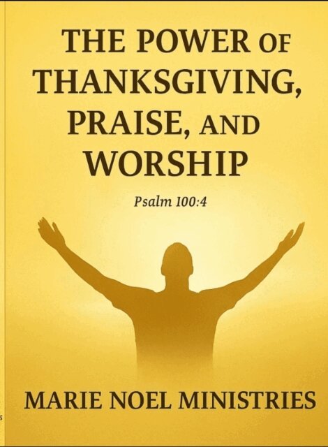 Marie Noel - Power of Thanksgiving, Praise, and Worship, E-bok