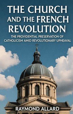 Raymond Allard - Church and the French Revolution, Häftad