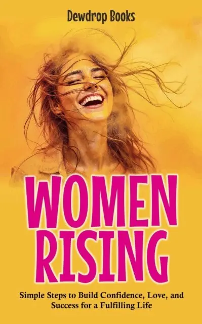 Dewdrop Books - Women Rising: Simple Steps to Build Confidence, Love, and Success for a Fulfilling Life, E-bok. Tillgänglighet: Lägg i varukorg