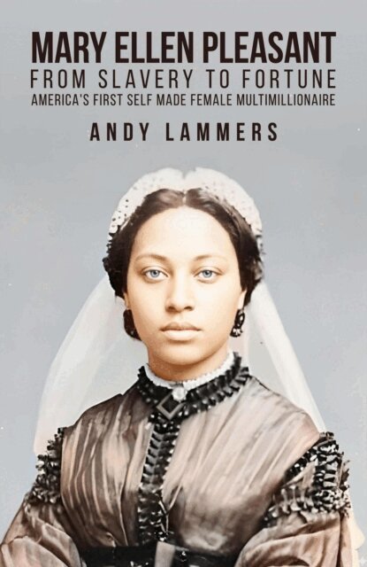Andy Lammers - Mary Ellen Pleasant: From Slavery to Fortune America's First Self Made Female  Multimillionaire, E-bok. Tillgänglighet: Lägg i varukorg