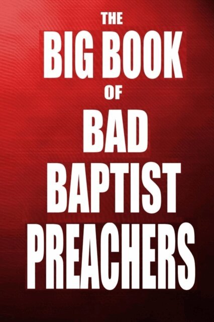 Jeri Massi - Big Book of Bad Baptist Preachers: 100 Cases of Sex Abuse of Children and Exploitation of the Innocent, E-bok