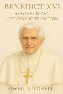 Owen Mitchell - Benedict XVI and the Renewal of Catholic Tradition, Häftad