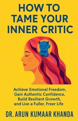 Arun Kumar Khanda, Arun Kumaar Khanda - How to Tame Your Inner Critic, Häftad. Tillgänglighet: Lägg i varukorg