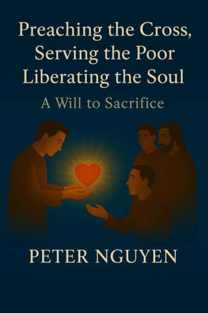 PETER NGUYEN - Preaching the Cross, Serving the Poor, Liberating the Soul, E-bok