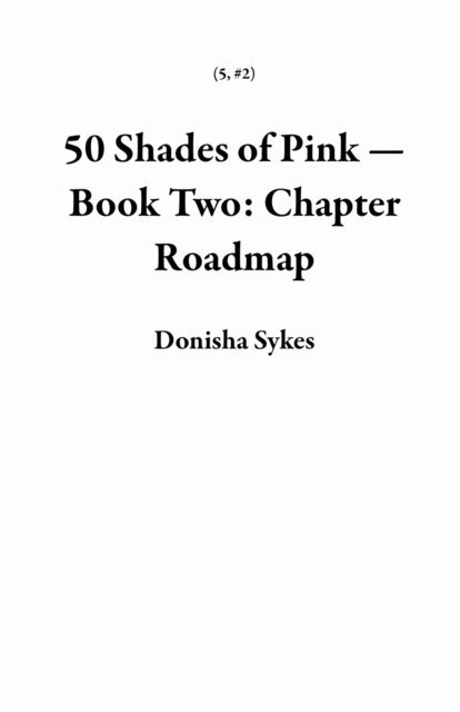 Donisha Sykes - 50 Shades of Pink - Book Two: Chapter Roadmap, E-bok