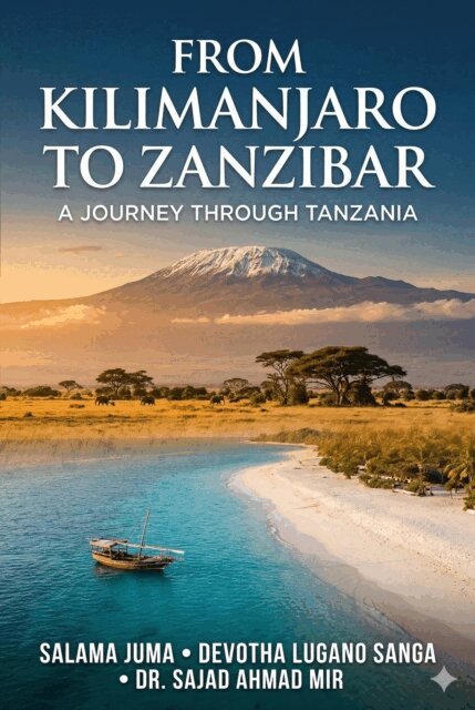 Dr.Sajad Ahmad Mir, Devotha Lugano Sanga, Salama Juma Shehe - From Kilimanjaro to Zanzibar: A Journey Through Tanzania, E-bok