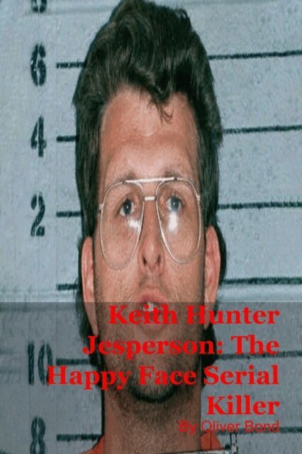 Oliver Bond - Keith Hunter Jesperson: The Happy Face Serial Killer, E-bok