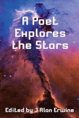 J Alan Erwine - Poet Explores the Stars, Häftad