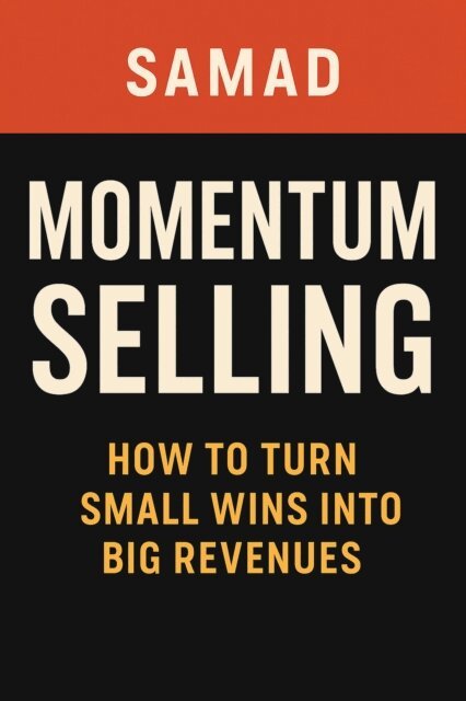 SAMAD - Momentum Selling: How to Turn Small Wins Into Big Revenues, E-bok