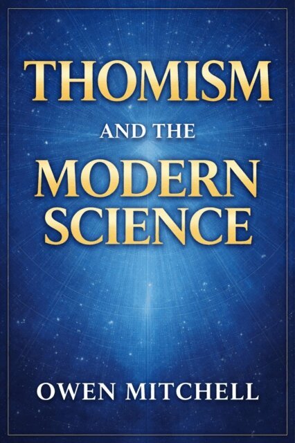 Owen Mitchell - Thomism and the Modern Science, E-bok
