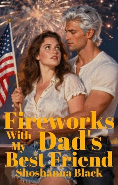 Shoshanna Black - Fireworks with My Dad's Best Friend, E-bok