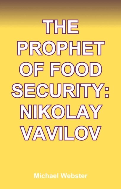 Michael Webster - Prophet of Food Security: Nikolay Vavilov, E-bok