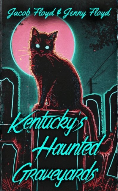 Jenny Floyd, Jacob Floyd - Kentucky's Haunted Graveyards, E-bok