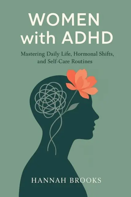 Hannah Brooks - Women with ADHD: Mastering Daily Life, Hormonal Shifts, and Self-Care Routines, E-bok. Tillgänglighet: Lägg i varukorg