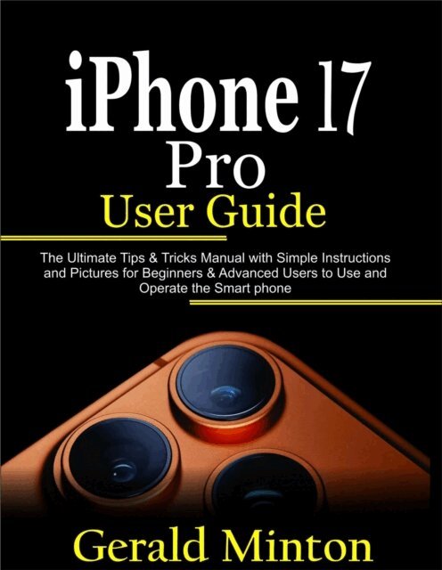 iPhone 17 pro user guide the complete tips tricks manual with simple instructions and pictures for beginners advanced users to use the iphone 17 pro and pro max