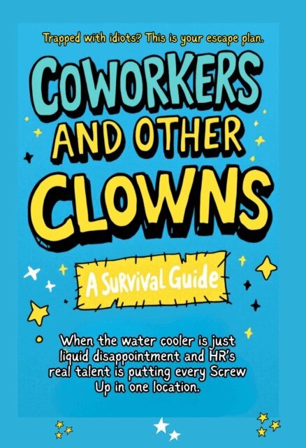 Michelle Ward - Coworkers And Other Clowns: Trapped With Idiots? This Is Your Escape Plan, E-bok