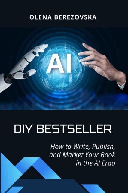 Olena Berezovska - DIY Bestseller: How to Write, Publish, and Market Your Book in the AI Era, E-bok