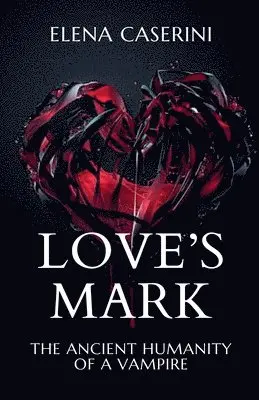 Elena Caserini - Love's Mark - The Ancient Humanity of a Vampire, Häftad. Tillgänglighet: Lägg i varukorg