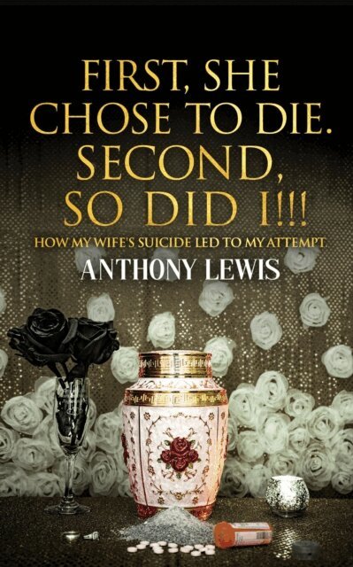 Anthony Lewis - First, She Chose to Die. Second, So Did I!!!, E-bok