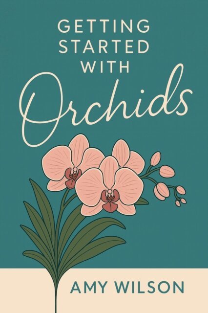 Amy Wilson - Getting Started with Orchids, E-bok