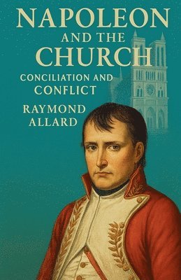 Raymond Allard - Napoleon and the Church, Häftad