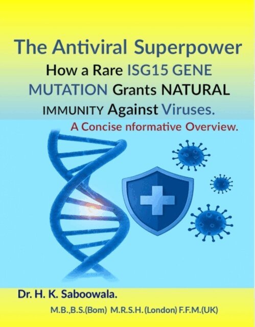 Hakim - Antiviral Superpower: How a Rare ISG15 GENE MUTATION Grants NATURAL IMMUNITY Against Viruses.A Concise Informative Overview., E-bok