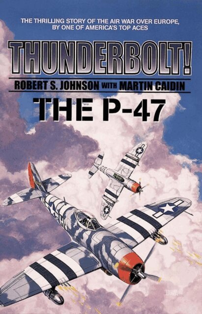 Martin Caidin, Robert S. Johnson - Thunderbolt! The P-47, E-bok