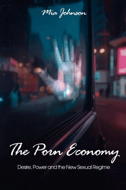 Mia Johnson - Porn Economy: Desire, Power, and the New Sexual Regime, E-bok. Tillgänglighet: Lägg i varukorg