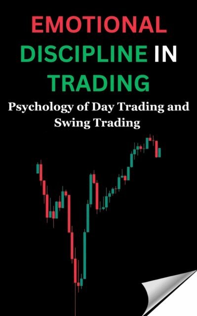 Rajesh K., Rajesh Kahar - Emotional Discipline in Trading: Psychology of Day Trading and Swing Trading, E-bok