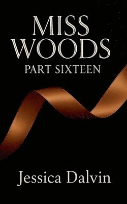 Jessica Dalvin - Miss Woods Part Sixteen, Häftad