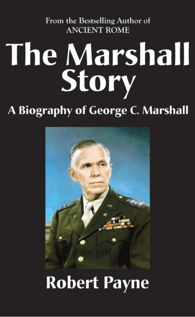 Robert Payne - Marshall Story, A Biography of General George C. Marshall, E-bok