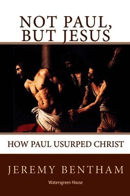 Jeremy Bentham - Not Paul, But Jesus, Häftad
