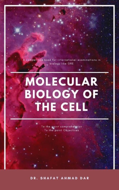 Dr. SHAFAT AHMAD DAR - MOLECULAR BIOLOGY OF THE CELL, E-bok