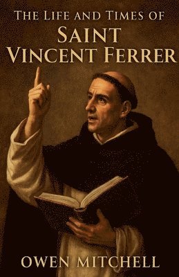 Owen Mitchell - Life and Times of Saint Vincent Ferrer, Häftad