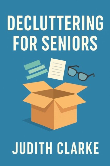 Judith Clarke - Decluttering for Seniors: A Gentle Approach to Downsizing, E-bok