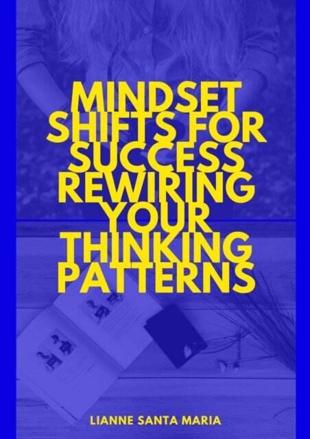David Martinez - Mindset Shifts for Success - Rewiring your thinking patterns., E-bok