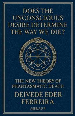 Deivede Eder Ferreira - Does the Unconscious Desire Determine the Way We Die?, Häftad. Tillgänglighet: Lägg i varukorg