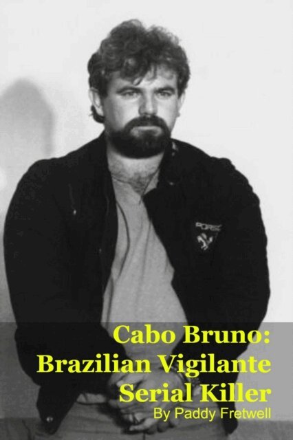 Paddy Fretwell - Cabo Bruno: Brazilian Vigilante Serial Killer, E-bok