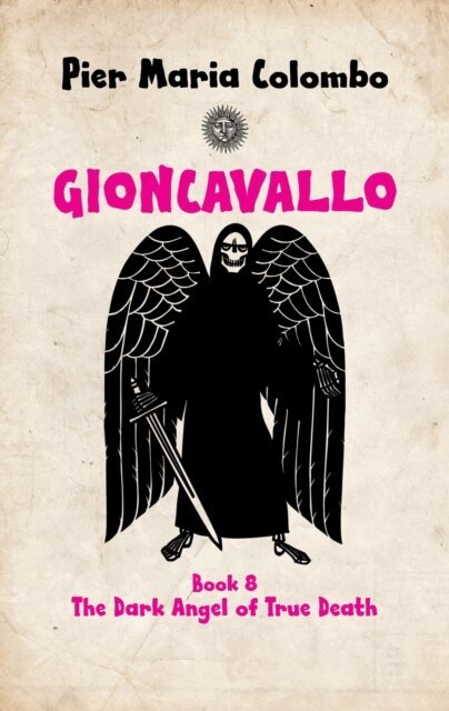 Pier Maria Colombo - Gioncavallo - The Dark Angel of True Death, E-bok