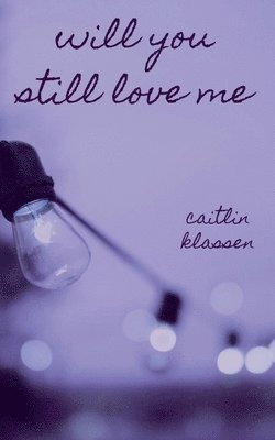 Caitlin Klassen - Will You Still Love Me, Häftad
