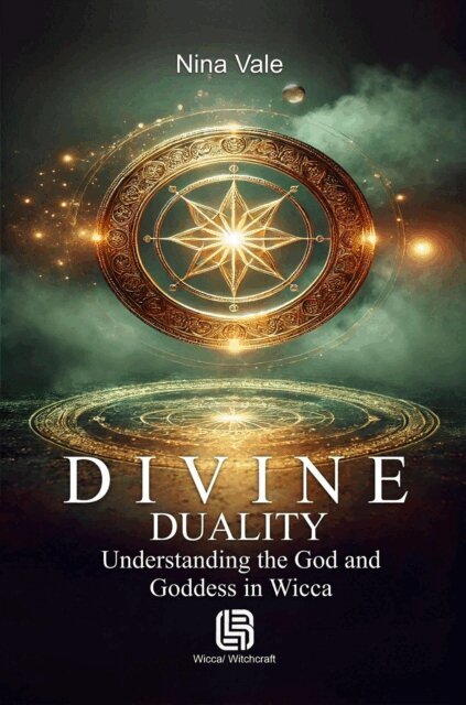 Nina Vale - Divine Duality - Understanding the God and Goddess in Wicca, E-bok